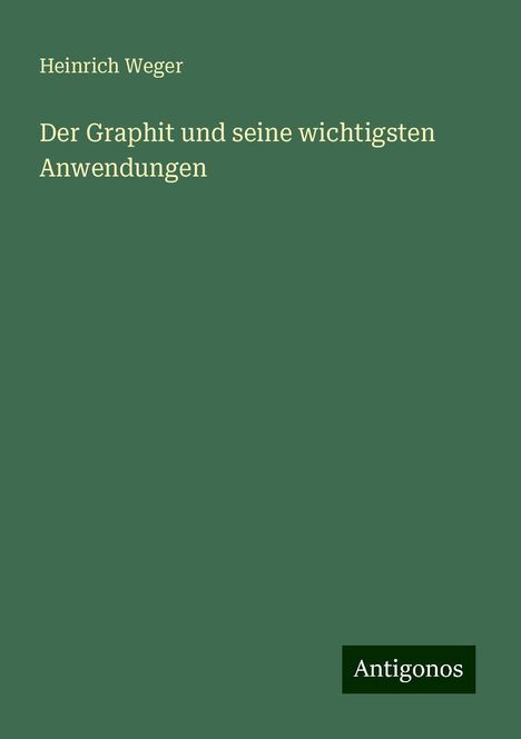 Heinrich Weger: Der Graphit und seine wichtigsten Anwendungen, Buch