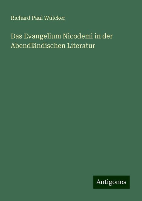 Richard Paul Wülcker: Das Evangelium Nicodemi in der Abendländischen Literatur, Buch