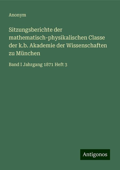 Anonym: Sitzungsberichte der mathematisch-physikalischen Classe der k.b. Akademie der Wissenschaften zu München, Buch