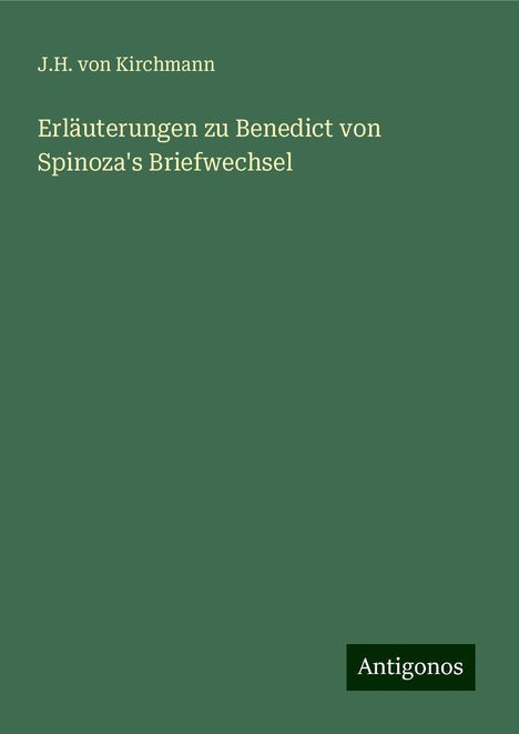 J. H. Von Kirchmann: Erläuterungen zu Benedict von Spinoza's Briefwechsel, Buch