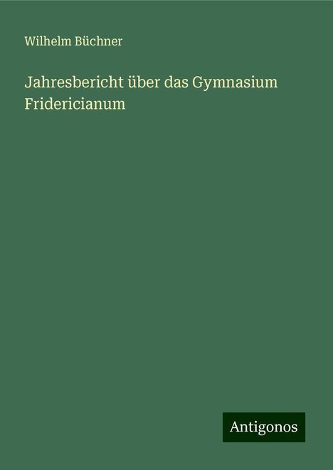 Wilhelm Büchner: Jahresbericht über das Gymnasium Fridericianum, Buch