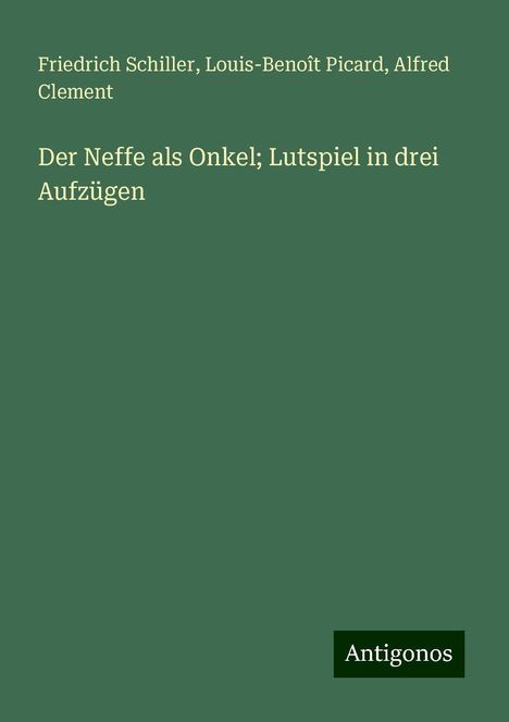 Friedrich Schiller: Der Neffe als Onkel; Lutspiel in drei Aufzügen, Buch