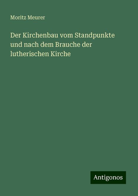 Moritz Meurer: Der Kirchenbau vom Standpunkte und nach dem Brauche der lutherischen Kirche, Buch