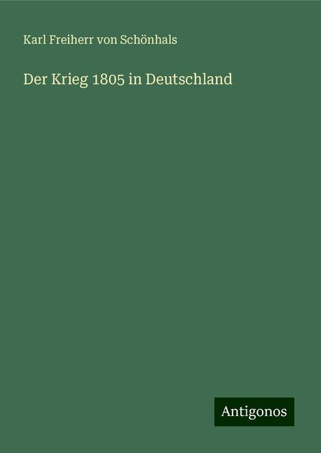 Karl Freiherr von Schönhals: Der Krieg 1805 in Deutschland, Buch