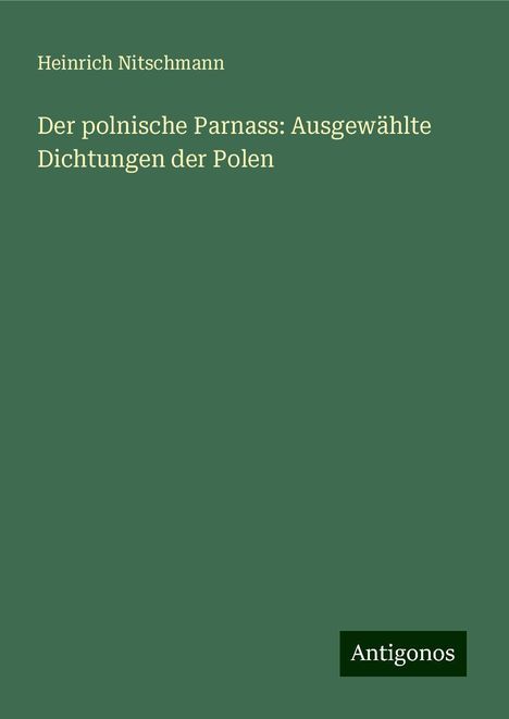 Heinrich Nitschmann: Der polnische Parnass: Ausgewählte Dichtungen der Polen, Buch