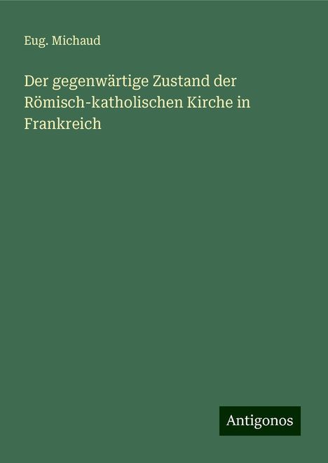 Eug. Michaud: Der gegenwärtige Zustand der Römisch-katholischen Kirche in Frankreich, Buch