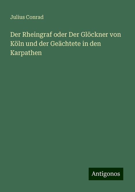 Julius Conrad: Der Rheingraf oder Der Glöckner von Köln und der Geächtete in den Karpathen, Buch