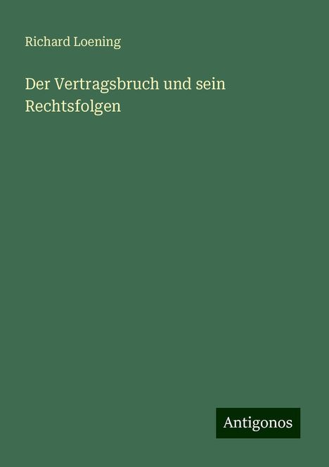 Richard Loening: Der Vertragsbruch und sein Rechtsfolgen, Buch