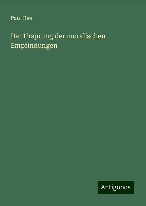 Paul Rée: Der Ursprung der moralischen Empfindungen, Buch