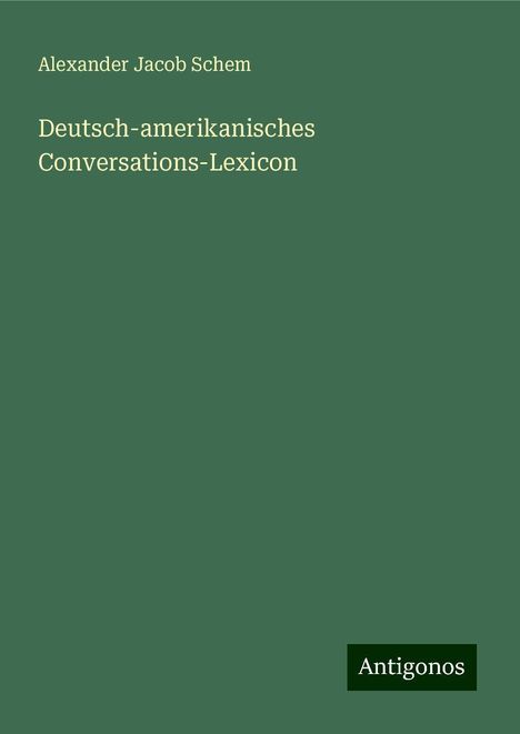 Alexander Jacob Schem: Deutsch-amerikanisches Conversations-Lexicon, Buch