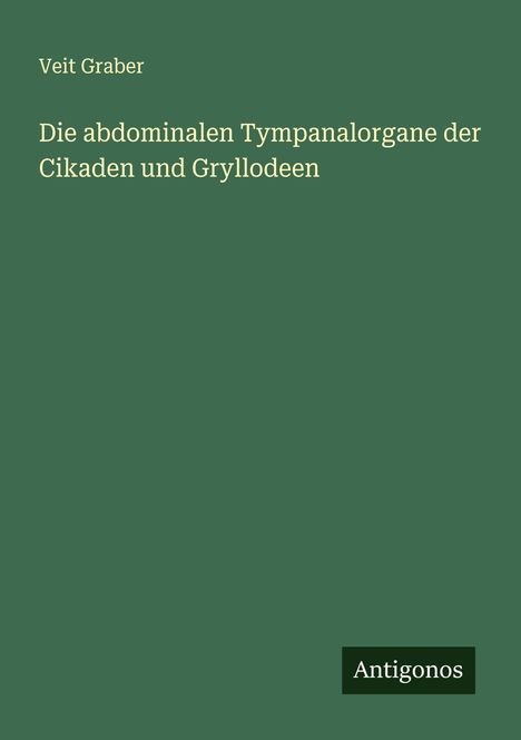 Veit Graber: Die abdominalen Tympanalorgane der Cikaden und Gryllodeen, Buch