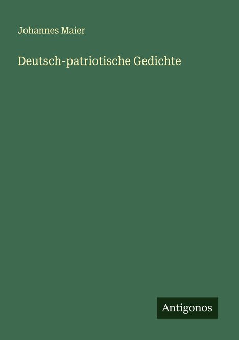 Johannes Maier: Deutsch-patriotische Gedichte, Buch