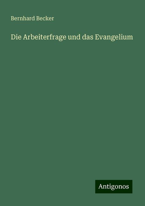 Bernhard Becker: Die Arbeiterfrage und das Evangelium, Buch