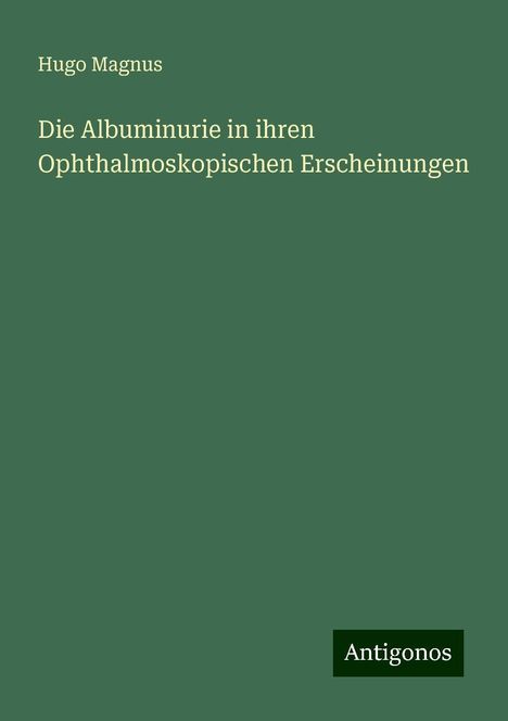 Hugo Magnus: Die Albuminurie in ihren Ophthalmoskopischen Erscheinungen, Buch