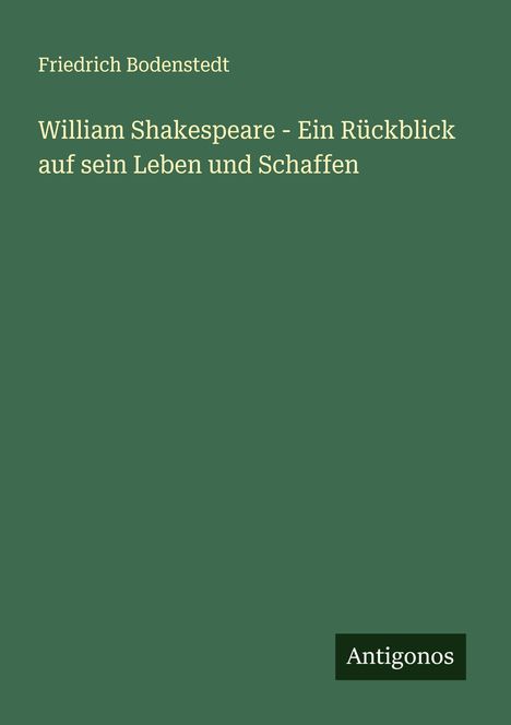 Friedrich Bodenstedt: William Shakespeare - Ein Rückblick auf sein Leben und Schaffen, Buch