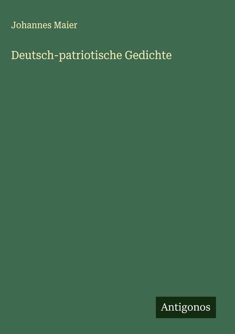 Johannes Maier: Deutsch-patriotische Gedichte, Buch