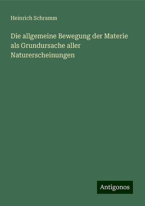 Heinrich Schramm: Die allgemeine Bewegung der Materie als Grundursache aller Naturerscheinungen, Buch