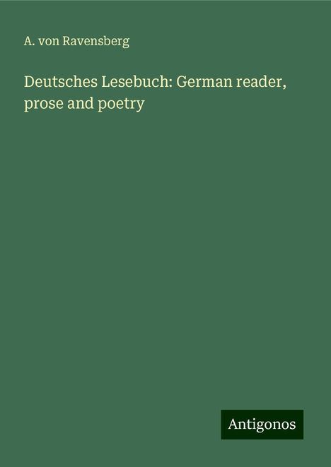 A. Von Ravensberg: Deutsches Lesebuch: German reader, prose and poetry, Buch