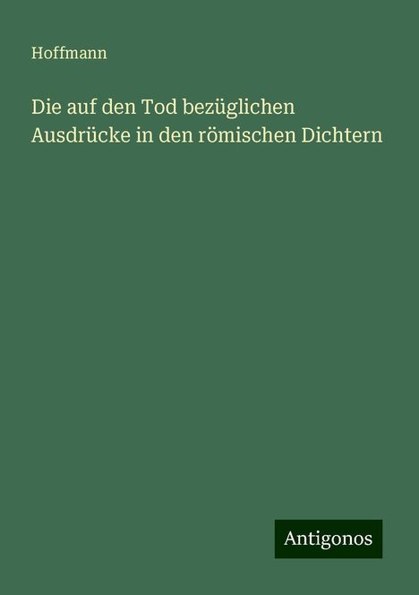 Hoffmann: Die auf den Tod bezüglichen Ausdrücke in den römischen Dichtern, Buch