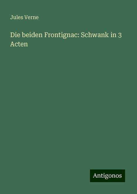 Jules Verne: Die beiden Frontignac: Schwank in 3 Acten, Buch