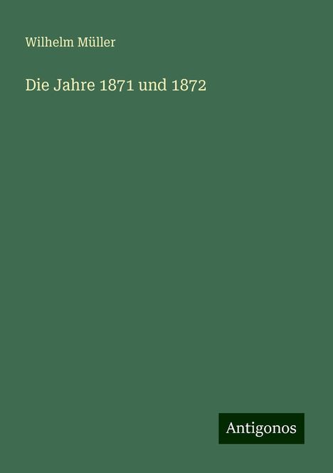 Wilhelm Müller: Die Jahre 1871 und 1872, Buch