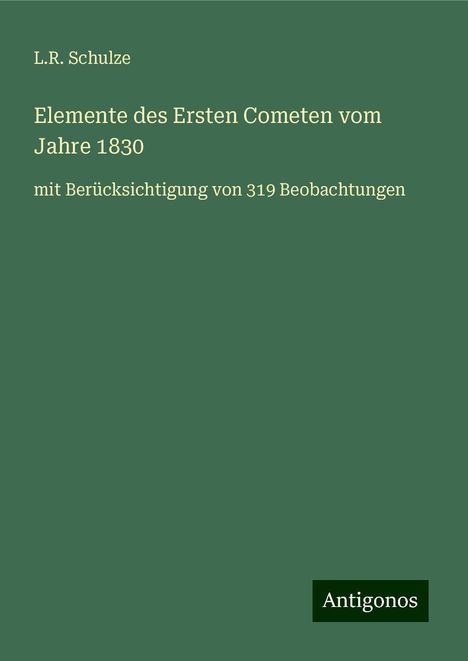 L. R. Schulze: Elemente des Ersten Cometen vom Jahre 1830, Buch