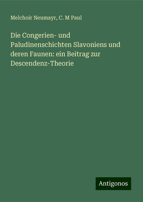 Melchoir Neumayr: Die Congerien- und Paludinenschichten Slavoniens und deren Faunen: ein Beitrag zur Descendenz-Theorie, Buch