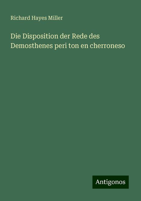 Richard Hayes Miller: Die Disposition der Rede des Demosthenes peri ton en cherroneso, Buch