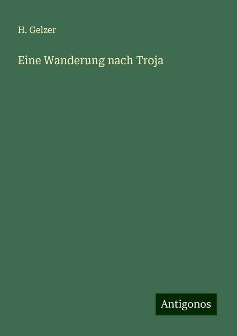 H. Gelzer: Eine Wanderung nach Troja, Buch