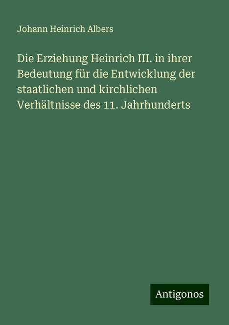 Johann Heinrich Albers: Albers, J: Erziehung Heinrich III. in ihrer Bedeutung für di, Buch