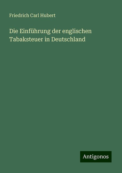 Friedrich Carl Hubert: Die Einführung der englischen Tabaksteuer in Deutschland, Buch