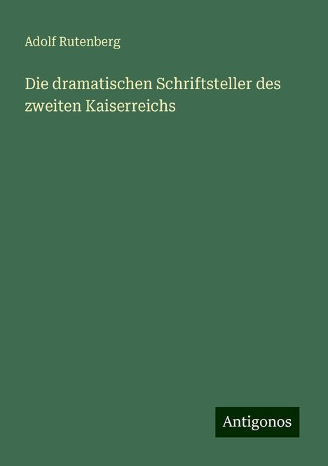 Adolf Rutenberg: Die dramatischen Schriftsteller des zweiten Kaiserreichs, Buch