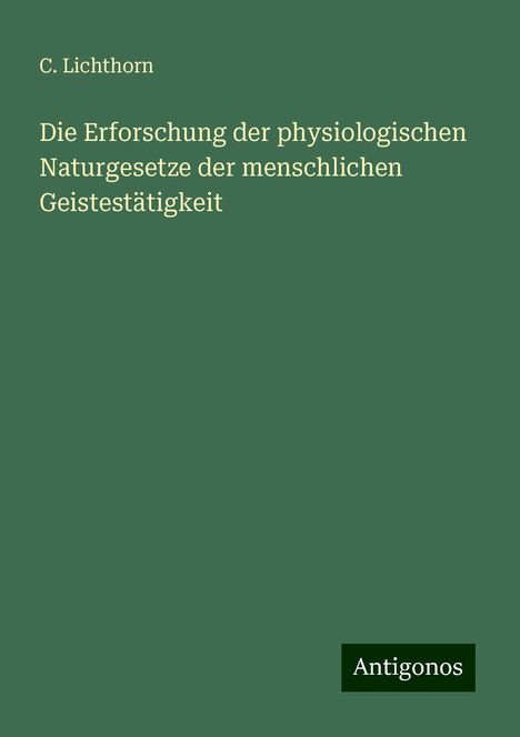 C. Lichthorn: Die Erforschung der physiologischen Naturgesetze der menschlichen Geistestätigkeit, Buch