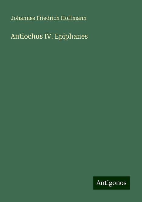 Johannes Friedrich Hoffmann: Antiochus IV. Epiphanes, Buch