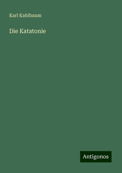 Karl Kahlbaum: Die Katatonie, Buch