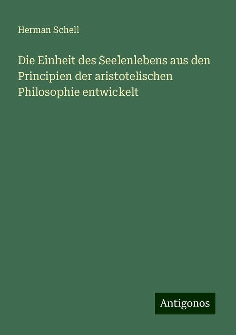 Herman Schell: Die Einheit des Seelenlebens aus den Principien der aristotelischen Philosophie entwickelt, Buch