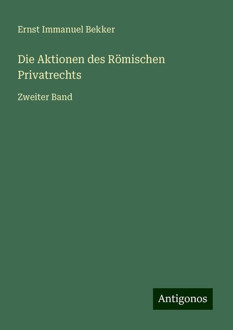 Ernst Immanuel Bekker: Die Aktionen des Römischen Privatrechts, Buch
