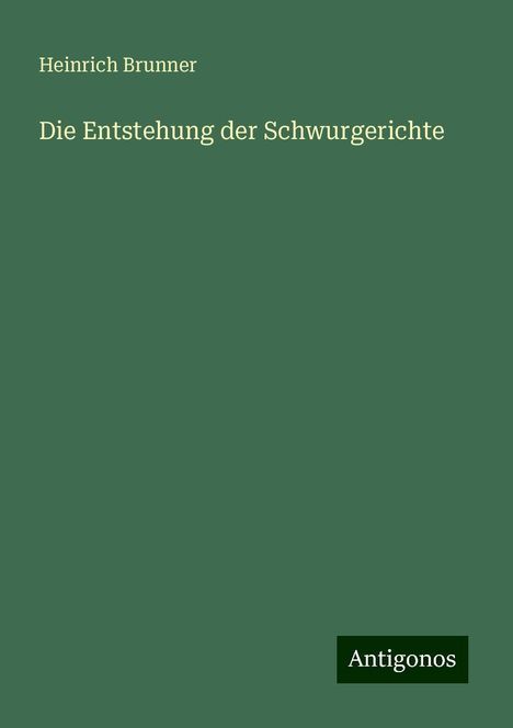 Heinrich Brunner: Die Entstehung der Schwurgerichte, Buch