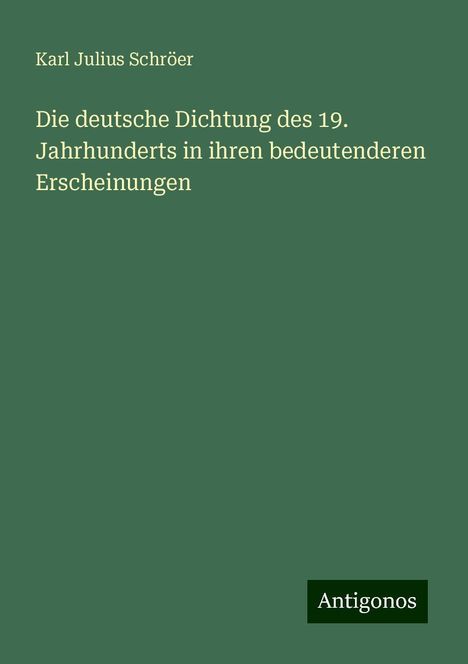 Karl Julius Schröer: Die deutsche Dichtung des 19. Jahrhunderts in ihren bedeutenderen Erscheinungen, Buch