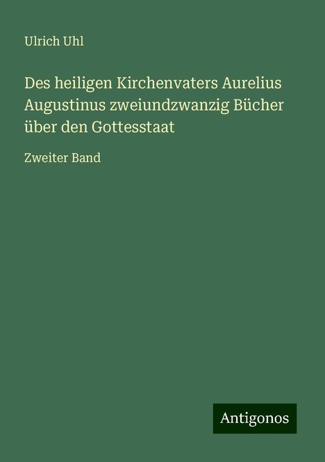 Ulrich Uhl: Des heiligen Kirchenvaters Aurelius Augustinus zweiundzwanzig Bücher über den Gottesstaat, Buch