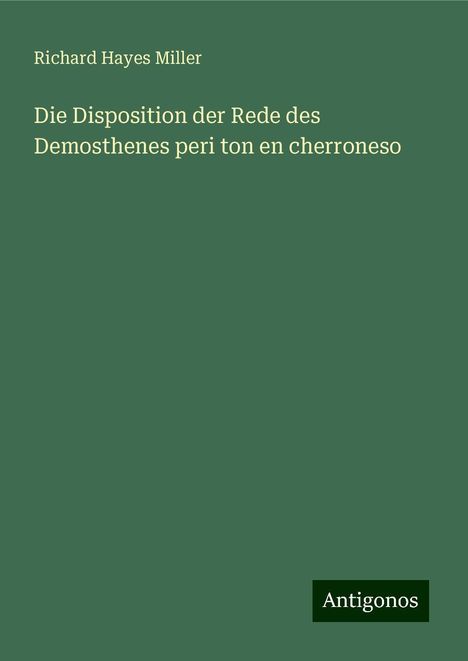 Richard Hayes Miller: Die Disposition der Rede des Demosthenes peri ton en cherroneso, Buch