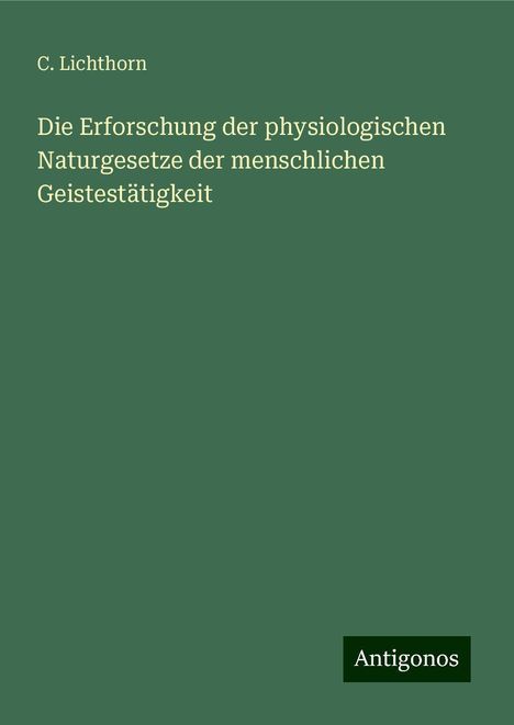 C. Lichthorn: Die Erforschung der physiologischen Naturgesetze der menschlichen Geistestätigkeit, Buch