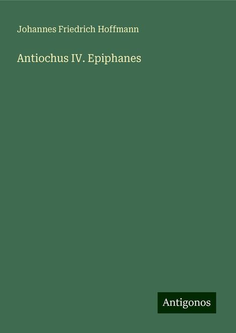 Johannes Friedrich Hoffmann: Antiochus IV. Epiphanes, Buch