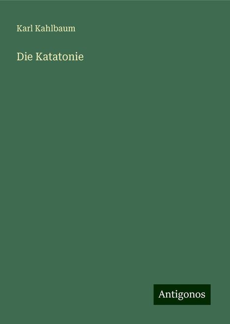 Karl Kahlbaum: Die Katatonie, Buch