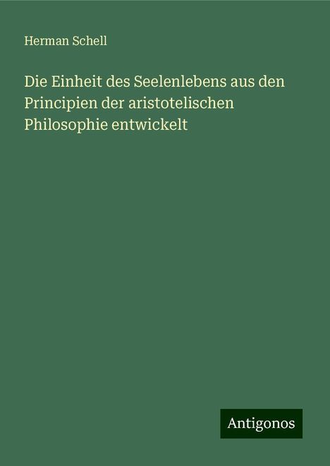Herman Schell: Die Einheit des Seelenlebens aus den Principien der aristotelischen Philosophie entwickelt, Buch