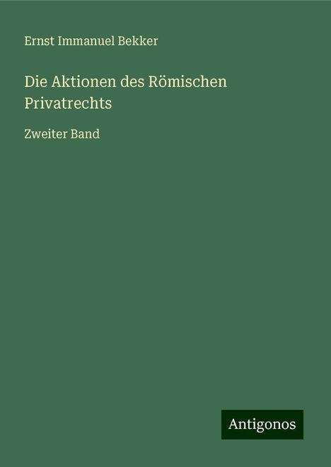 Ernst Immanuel Bekker: Die Aktionen des Römischen Privatrechts, Buch