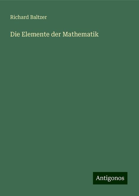 Richard Baltzer: Die Elemente der Mathematik, Buch