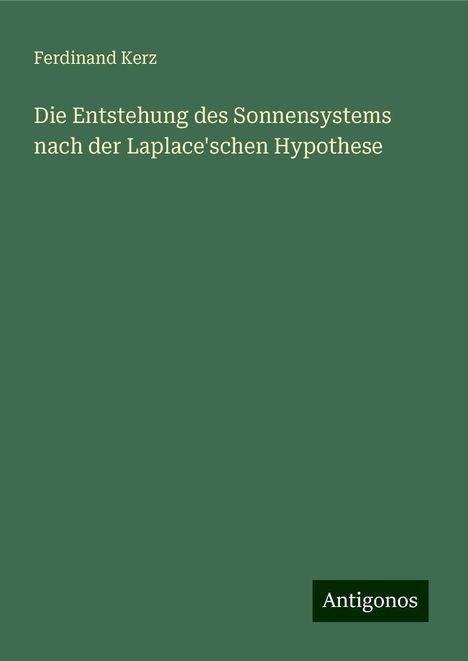 Ferdinand Kerz: Die Entstehung des Sonnensystems nach der Laplace'schen Hypothese, Buch