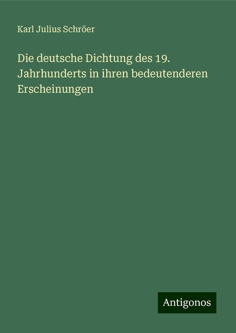 Karl Julius Schröer: Die deutsche Dichtung des 19. Jahrhunderts in ihren bedeutenderen Erscheinungen, Buch