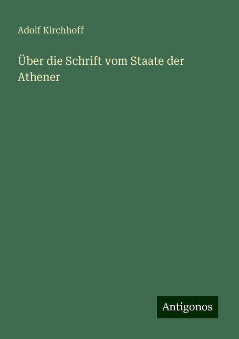 Adolf Kirchhoff: Über die Schrift vom Staate der Athener, Buch